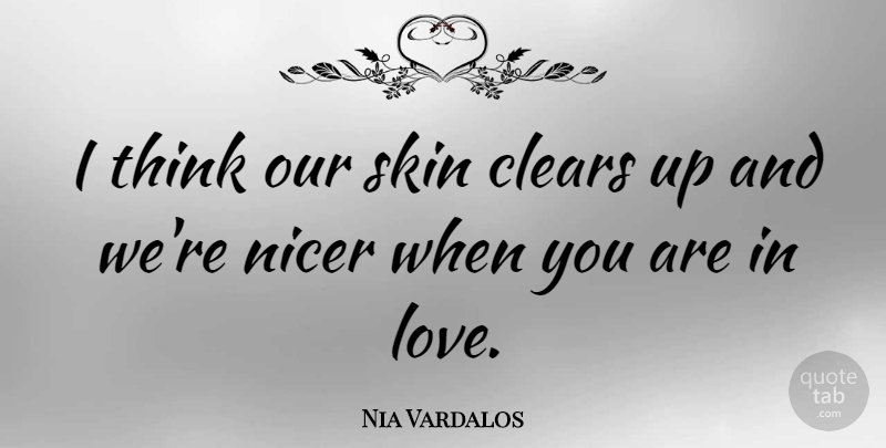 Nia Vardalos Quote About Thinking, Skins: I Think Our Skin Clears...