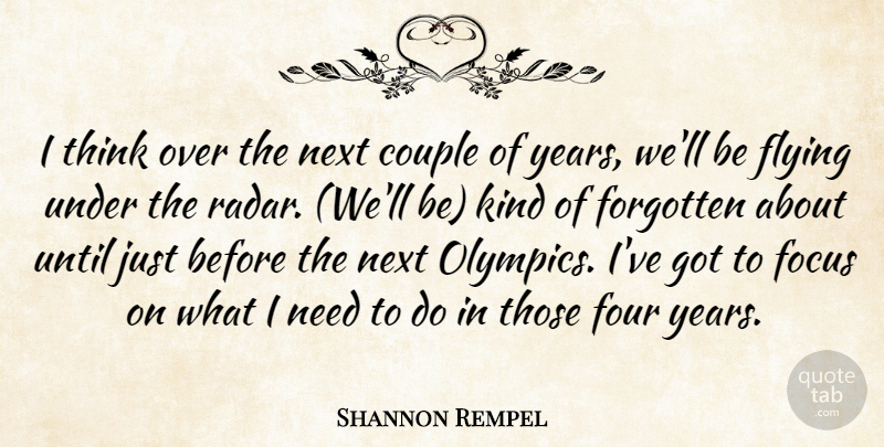 Shannon Rempel Quote About Couple, Flying, Focus, Forgotten, Four: I Think Over The Next...