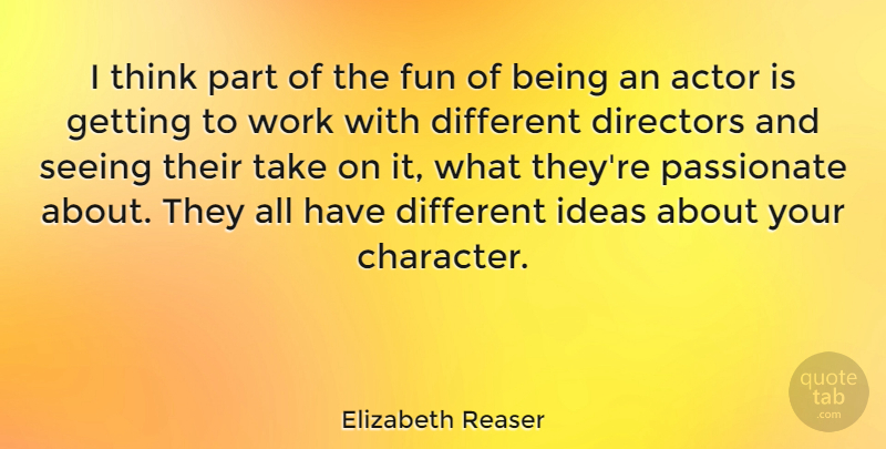Elizabeth Reaser Quote About Fun, Character, Thinking: I Think Part Of The...
