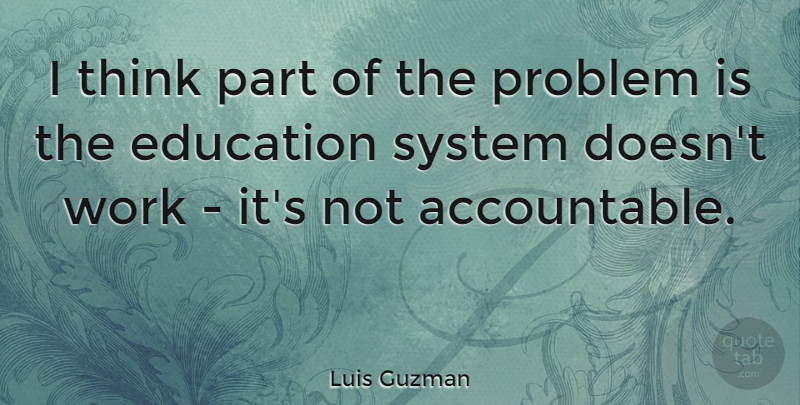 Luis Guzman Quote About American Businessman, Education, System, Work: I Think Part Of The...