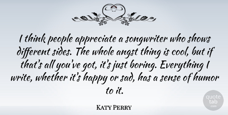 Katy Perry Quote About Writing, Thinking, Appreciate: I Think People Appreciate A...