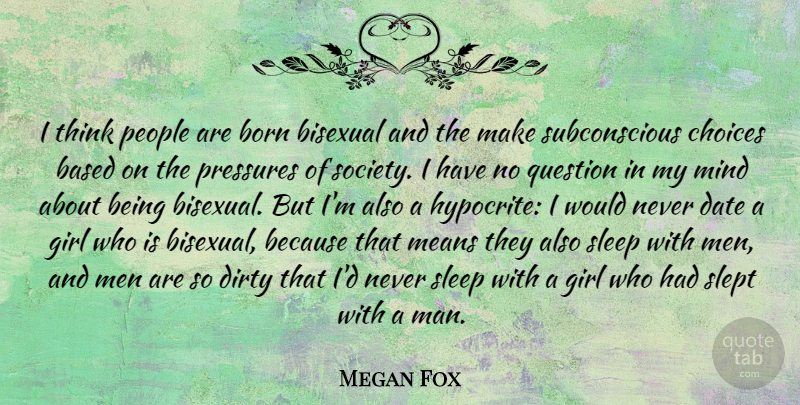 Megan Fox Quote About Girl, Dirty, Hypocrite: I Think People Are Born...