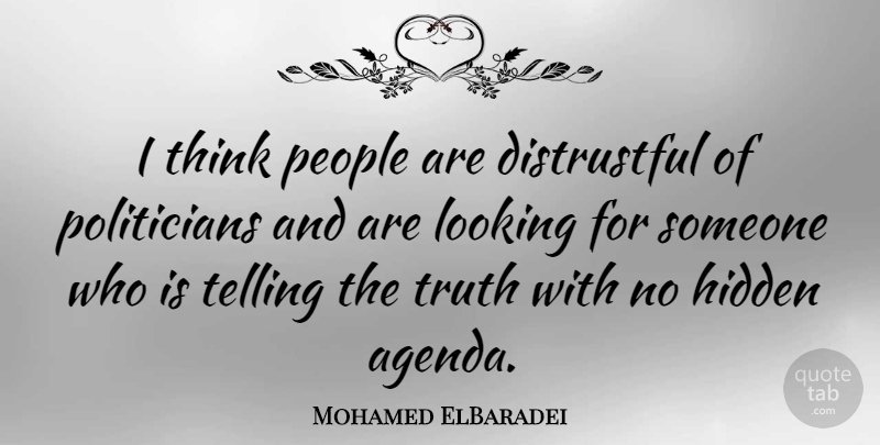 Mohamed ElBaradei Quote About People, Telling, Truth: I Think People Are Distrustful...