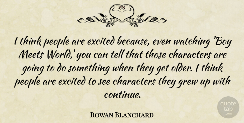 Rowan Blanchard Quote About Characters, Grew, Meets, People: I Think People Are Excited...
