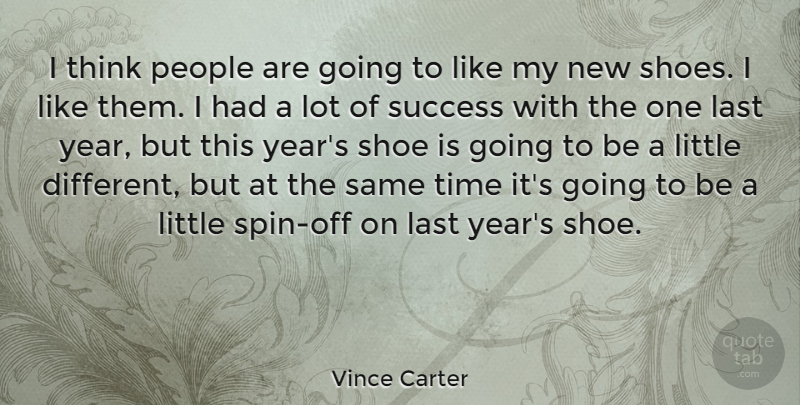 Vince Carter Quote About Thinking, New Shoes, Years: I Think People Are Going...