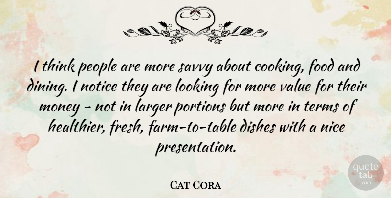 Cat Cora Quote About Nice, Thinking, People: I Think People Are More...