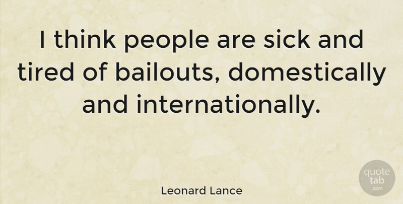 Leonard Lance Quote About People: I Think People Are Sick...