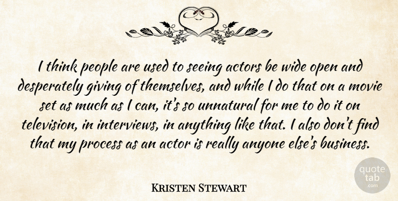 Kristen Stewart Quote About Movie, Thinking, Giving: I Think People Are Used...