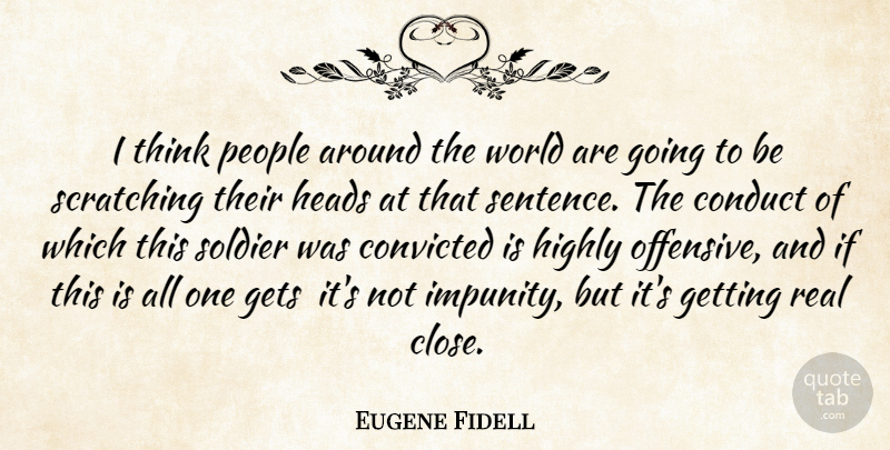 Eugene Fidell Quote About Conduct, Convicted, Gets, Heads, Highly: I Think People Around The...