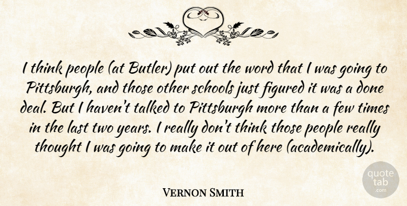 Vernon Smith Quote About Few, Figured, Last, People, Pittsburgh: I Think People At Butler...