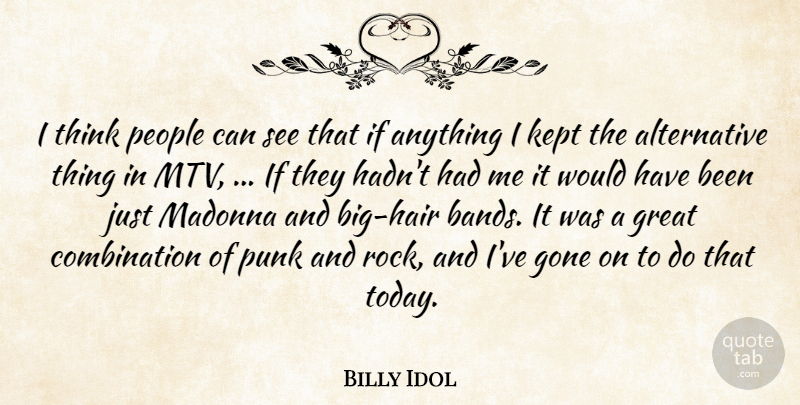 Billy Idol Quote About Gone, Great, Kept, Madonna, People: I Think People Can See...