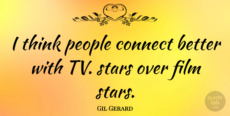 Gil Gerard Quote About Stars, Thinking, People: I Think People Connect Better...
