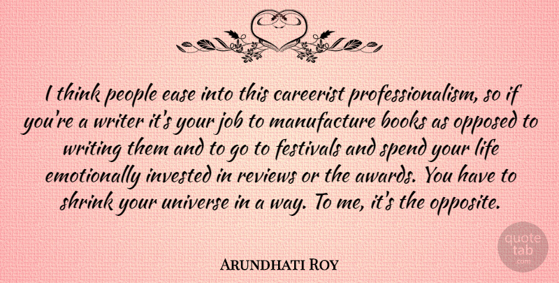 Arundhati Roy Quote About Ease, Festivals, Invested, Job, Life: I Think People Ease Into...