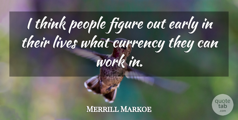 Merrill Markoe Quote About Thinking, People, Currency: I Think People Figure Out...