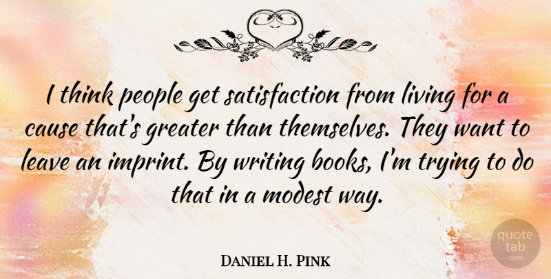 Daniel H. Pink Quote About Leadership, Book, Writing: I Think People Get Satisfaction...
