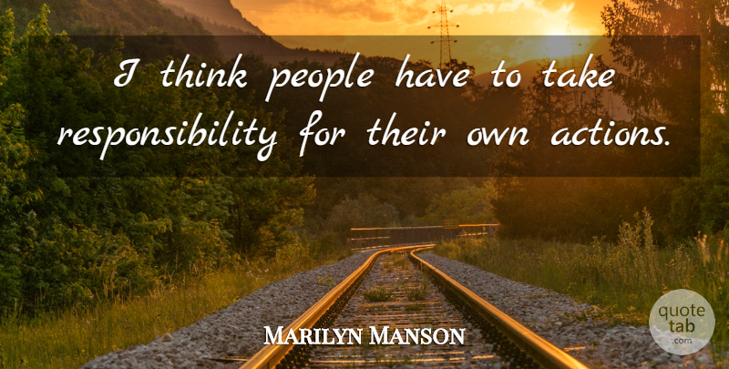 Marilyn Manson Quote About Responsibility, Thinking, People: I Think People Have To...