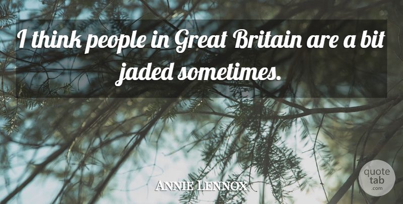 Annie Lennox Quote About Thinking, People, Sometimes: I Think People In Great...