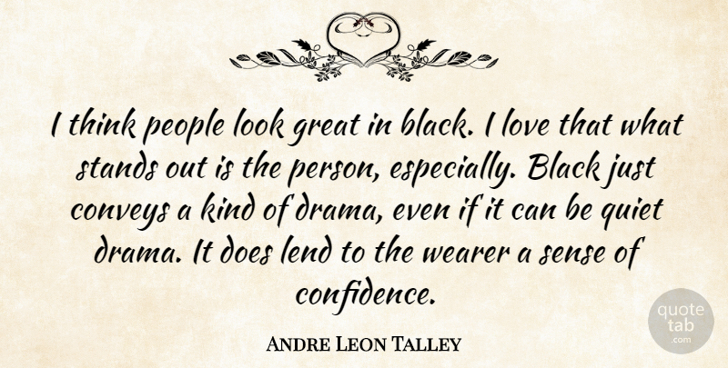 Andre Leon Talley Quote About Drama, Thinking, People: I Think People Look Great...