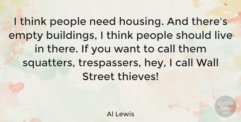 Al Lewis Quote About Wall, Thinking, People: I Think People Need Housing...