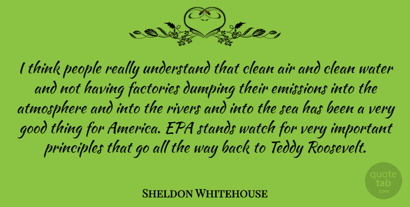 Sheldon Whitehouse Quote About Air, Atmosphere, Clean, Emissions, Epa: I Think People Really Understand...