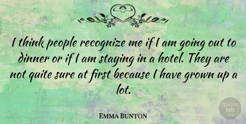 Emma Bunton Quote About Thinking, People, Going Out: I Think People Recognize Me...