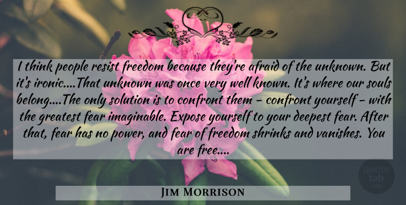 Jim Morrison Quote About Freedom, Thinking, Greatest Fear: I Think People Resist Freedom...