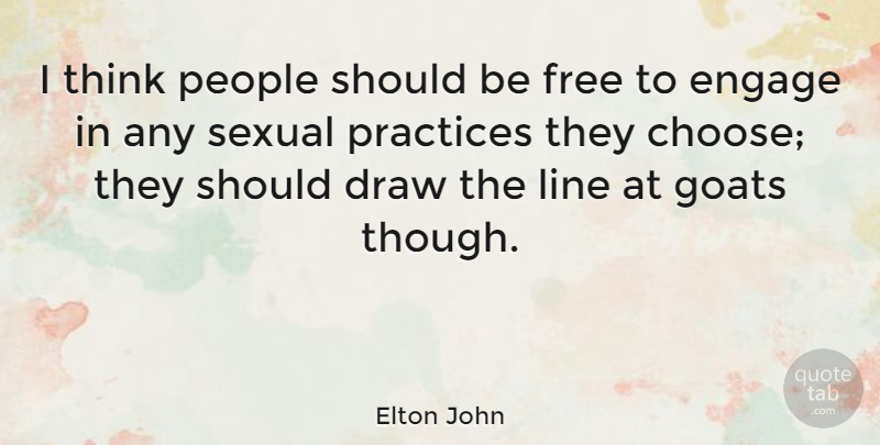 Elton John Quote About Sex, Thinking, Practice: I Think People Should Be...