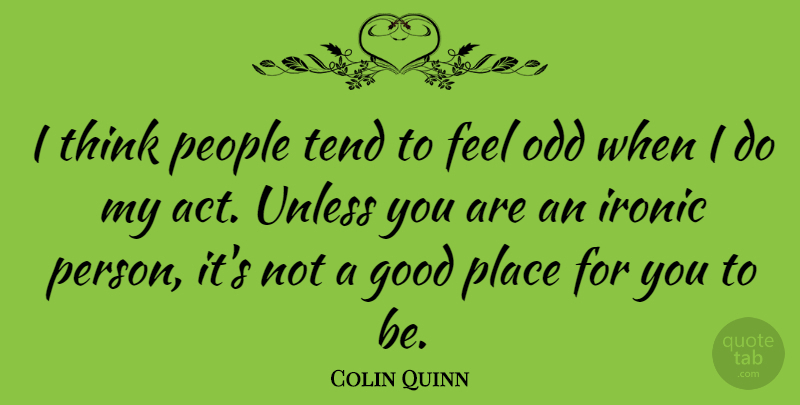 Colin Quinn Quote About Funny, Thinking, People: I Think People Tend To...