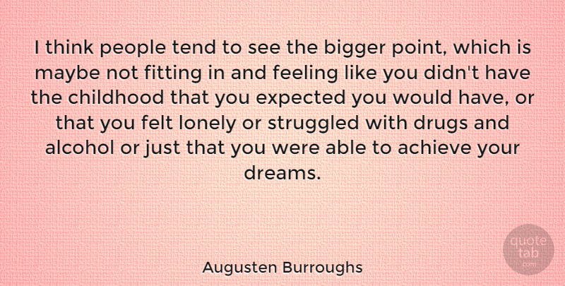 Augusten Burroughs Quote About Dream, Lonely, Thinking: I Think People Tend To...