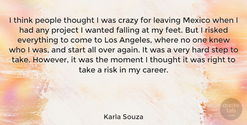 Karla Souza Quote About Falling, Hard, Knew, Leaving, Los: I Think People Thought I...