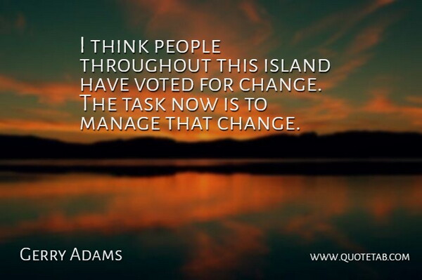 Gerry Adams Quote About Island, Manage, People, Task, Throughout: I Think People Throughout This...
