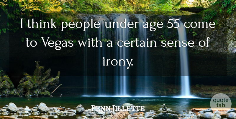 Penn Jillette Quote About Thinking, Vegas, People: I Think People Under Age...