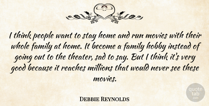 Debbie Reynolds Quote About Running, Home, Thinking: I Think People Want To...