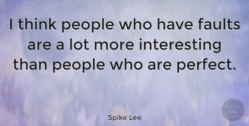 Spike Lee Quote About Thinking, Interesting, People: I Think People Who Have...