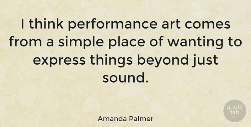 Amanda Palmer Quote About Art, Simple, Thinking: I Think Performance Art Comes...