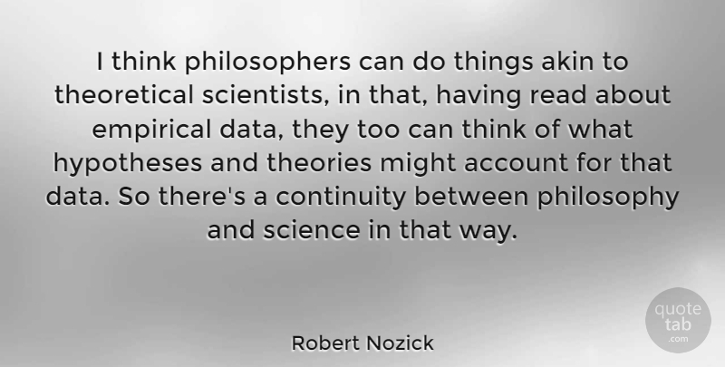 Robert Nozick Quote About Philosophy, Thinking, Data: I Think Philosophers Can Do...