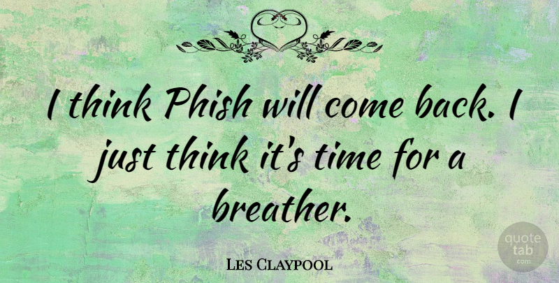 Les Claypool Quote About American Musician, Time: I Think Phish Will Come...