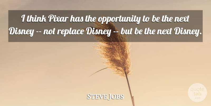 Steve Jobs Quote About Thinking, Opportunity, Next: I Think Pixar Has The...