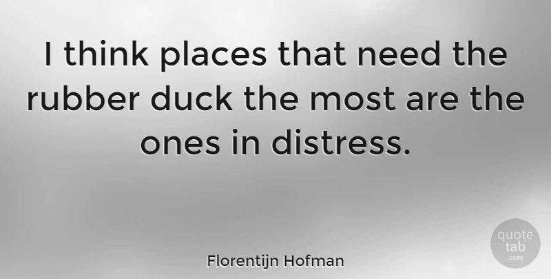 Florentijn Hofman Quote About Duck, Places, Rubber: I Think Places That Need...
