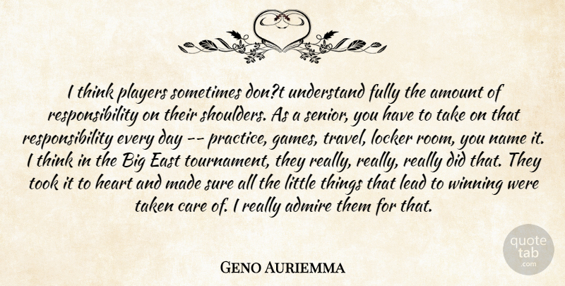 Geno Auriemma Quote About Admire, Amount, Care, East, Fully: I Think Players Sometimes Dont...