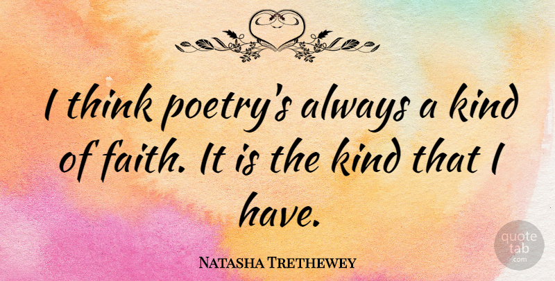 Natasha Trethewey Quote About Faith, Poetry: I Think Poetrys Always A...