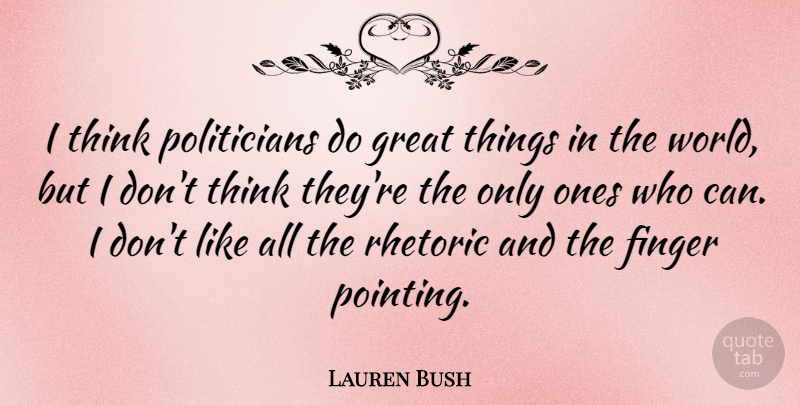 Lauren Bush Quote About Thinking, World, Politician: I Think Politicians Do Great...