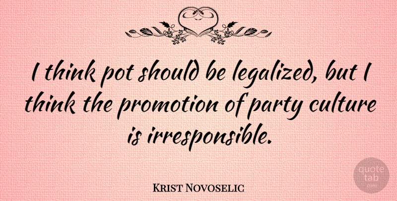 Krist Novoselic Quote About Party, Thinking, Culture: I Think Pot Should Be...