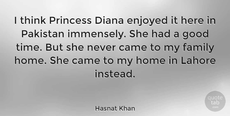 Hasnat Khan Quote About Came, Diana, Enjoyed, Family, Good: I Think Princess Diana Enjoyed...