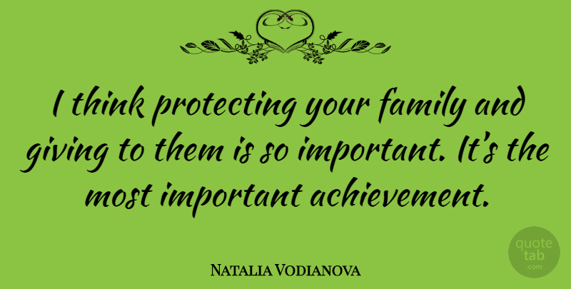Natalia Vodianova Quote About Thinking, Giving, Achievement: I Think Protecting Your Family...