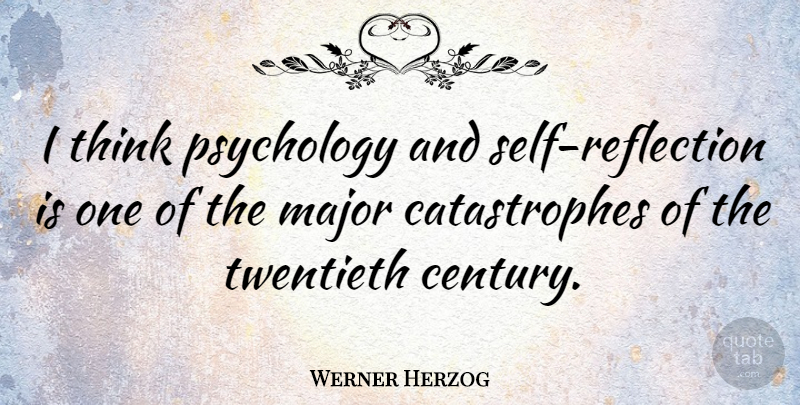 Werner Herzog Quote About Reflection, Thinking, Self: I Think Psychology And Self...