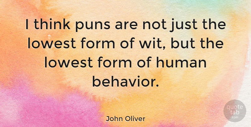 John Oliver Quote About Thinking, Behavior, Form: I Think Puns Are Not...