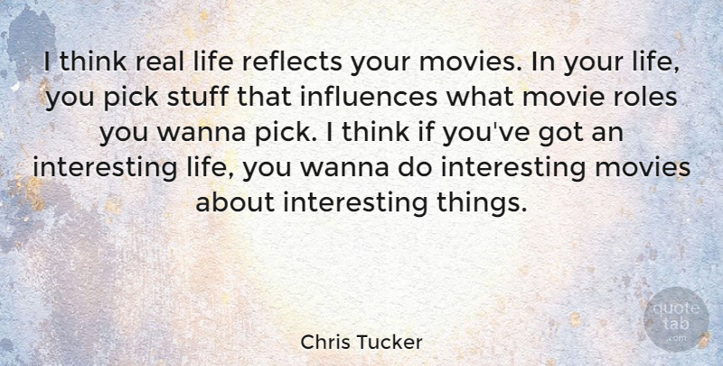 Chris Tucker Quote About Real, Thinking, Interesting: I Think Real Life Reflects...