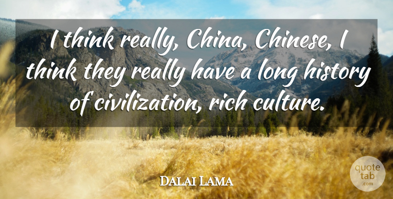 Dalai Lama Quote About Thinking, Civilization, Long: I Think Really China Chinese...