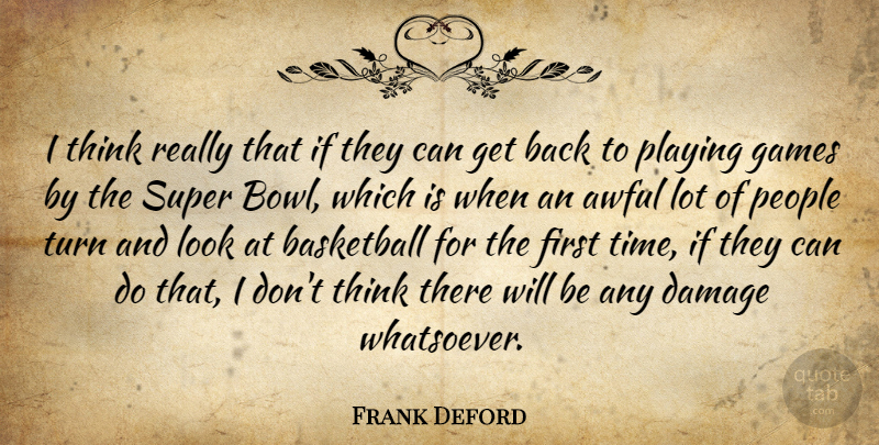 Frank Deford Quote About Awful, Basketball, Damage, Games, People: I Think Really That If...